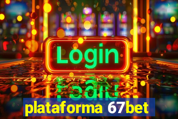 plataforma 67bet